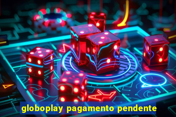 globoplay pagamento pendente